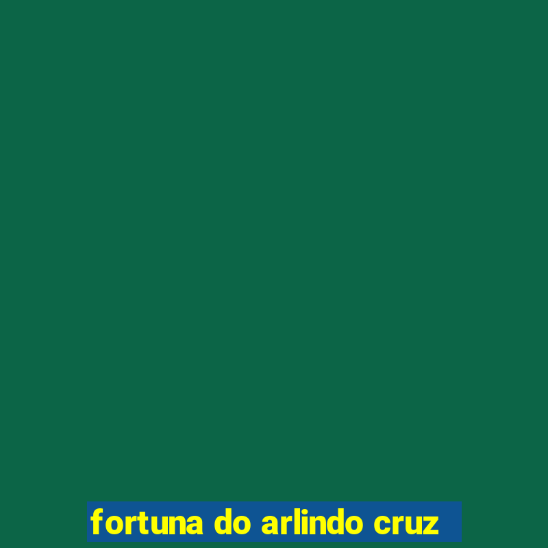 fortuna do arlindo cruz